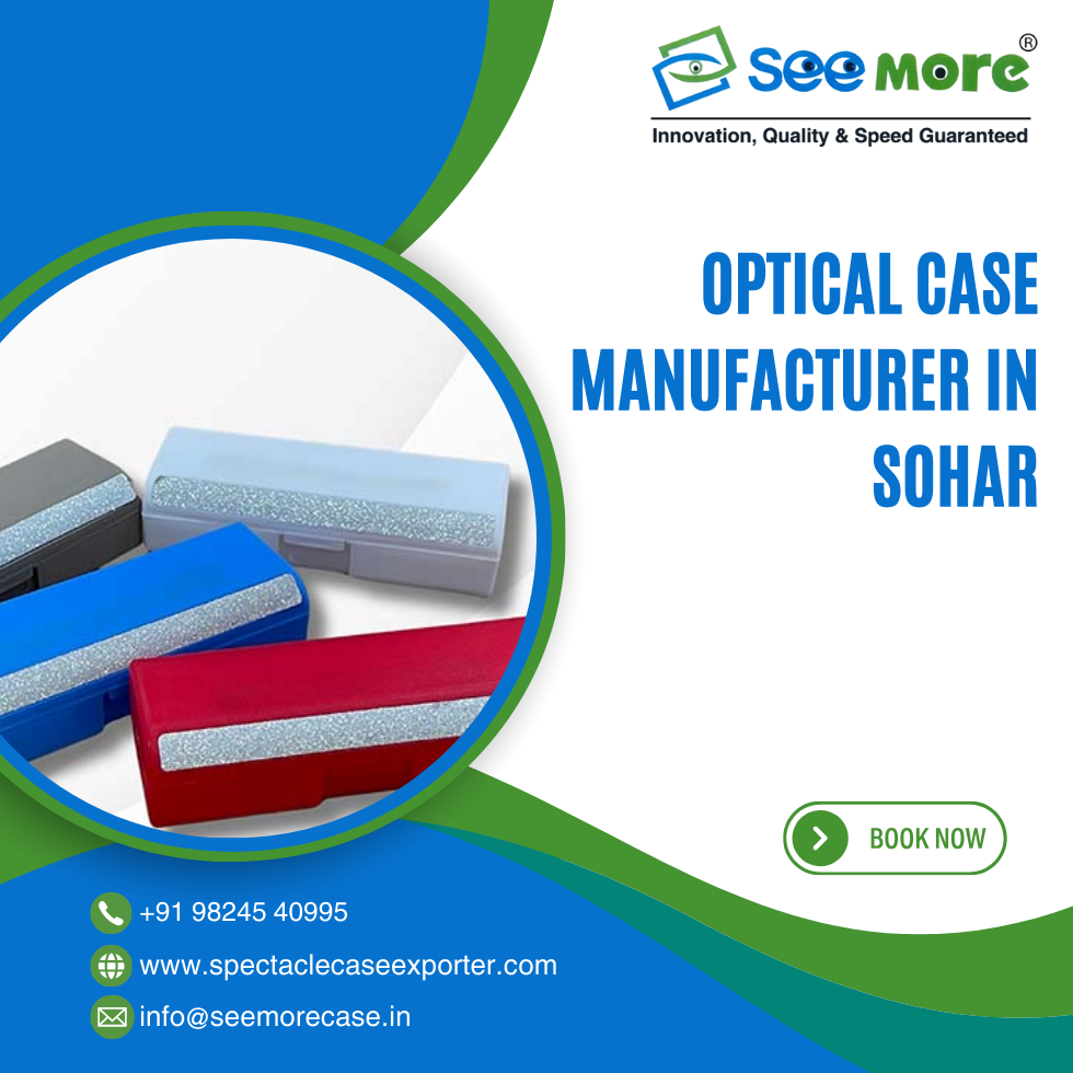 Optical Case Manufacturer in Sohar